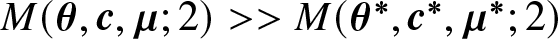upper M left parenthesis theta comma c comma mu semicolon 2 right parenthesis greater than greater than upper M left parenthesis theta asterisk comma c asterisk comma mu asterisk semicolon 2 right parenthesis