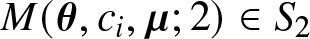upper M left parenthesis theta comma ci comma mu semicolon 2 right parenthesis element of upper S 2