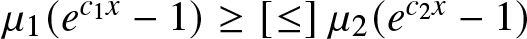 mu 1 left parenthesis ec 1 x minus 1 right parenthesis greater than or equals left bracket less than or equals right bracket mu 2 left parenthesis ec 2 x minus 1 right parenthesis