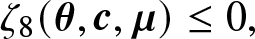 zeta 8 left parenthesis theta comma c comma mu right parenthesis less than or equals 0 comma