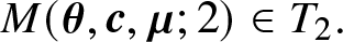 upper M left parenthesis theta comma c comma mu semicolon 2 right parenthesis element of upper T 2 period