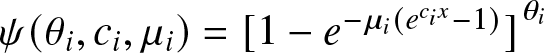 psi left parenthesis theta i comma ci comma mu i right parenthesis equals left bracket 1 minus e minus mu i left parenthesis ecix minus 1 right parenthesis right bracket theta i