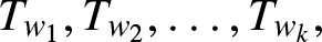 Tw 1 comma Tw 2 comma ellipsis comma Twk comma
