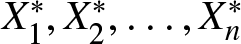 upper X 1 asterisk comma upper X 2 asterisk comma ellipsis comma Xn asterisk