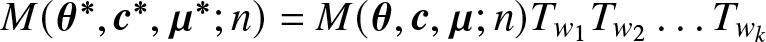 upper M left parenthesis theta asterisk comma c asterisk comma mu asterisk semicolon n right parenthesis equals upper M left parenthesis theta comma c comma mu semicolon n right parenthesis Tw 1 Tw 2 ellipsis Twk