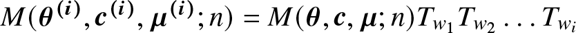 upper M left parenthesis theta left parenthesis i right parenthesis comma c left parenthesis i right parenthesis comma mu left parenthesis i right parenthesis semicolon n right parenthesis equals upper M left parenthesis theta comma c comma mu semicolon n right parenthesis Tw 1 Tw 2 ellipsis Twi