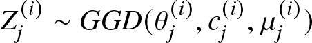 Zj left parenthesis i right parenthesis tilde GGD left parenthesis theta j left parenthesis i right parenthesis comma cj left parenthesis i right parenthesis comma mu j left parenthesis i right parenthesis right parenthesis