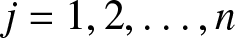 j equals 1 comma 2 comma ellipsis comma n