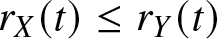 rX left parenthesis t right parenthesis less than or equals rY left parenthesis t right parenthesis