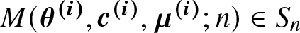 upper M left parenthesis theta left parenthesis i right parenthesis comma c left parenthesis i right parenthesis comma mu left parenthesis i right parenthesis semicolon n right parenthesis element of Sn