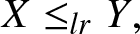 upper X less than or equals lrY comma