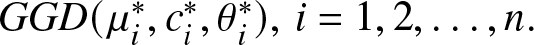 GGD left parenthesis mu i asterisk comma ci asterisk comma theta i asterisk right parenthesis comma i equals 1 comma 2 comma ellipsis comma n period
