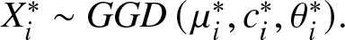 Xi asterisk tilde GGD left parenthesis mu i asterisk comma ci asterisk comma theta i asterisk right parenthesis period