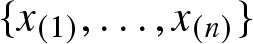 left brace x left parenthesis 1 right parenthesis comma ellipsis comma x left parenthesis n right parenthesis right brace