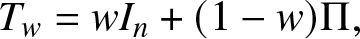 Tw equals wIn plus left parenthesis 1 minus w right parenthesis upper Pi comma