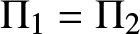 upper Pi 1 equals upper Pi 2