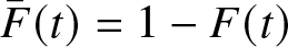 upper F bar left parenthesis t right parenthesis equals 1 minus upper F left parenthesis t right parenthesis