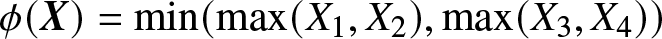 phi left parenthesis upper X right parenthesis equals min left parenthesis max left parenthesis upper X 1 comma upper X 2 right parenthesis comma max left parenthesis upper X 3 comma upper X 4 right parenthesis right parenthesis