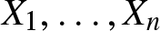 upper X 1 comma ellipsis comma Xn