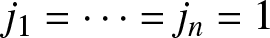 j 1 equals midline horizontal ellipsis equals jn equals 1