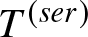 upper T left parenthesis ser right parenthesis
