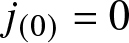 j left parenthesis 0 right parenthesis equals 0