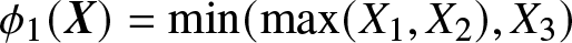 phi 1 left parenthesis upper X right parenthesis equals min left parenthesis max left parenthesis upper X 1 comma upper X 2 right parenthesis comma upper X 3 right parenthesis
