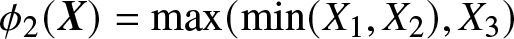 phi 2 left parenthesis upper X right parenthesis equals max left parenthesis min left parenthesis upper X 1 comma upper X 2 right parenthesis comma upper X 3 right parenthesis