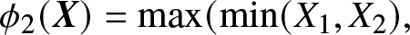 phi 2 left parenthesis upper X right parenthesis equals max left parenthesis min left parenthesis upper X 1 comma upper X 2 right parenthesis comma