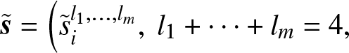 s tilde equals left parenthesis s tilde il 1 comma ellipsis comma lm comma l 1 plus midline horizontal ellipsis plus lm equals 4 comma