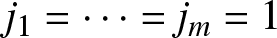 j 1 equals midline horizontal ellipsis equals jm equals 1