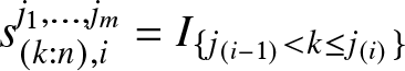 s left parenthesis k colon n right parenthesis comma ij 1 comma ellipsis comma jm equals upper I left brace j left parenthesis i minus 1 right parenthesis less than k less than or equals j left parenthesis i right parenthesis right brace