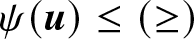 psi left parenthesis u right parenthesis less than or equals left parenthesis greater than or equals right parenthesis