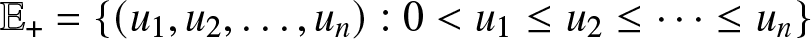 double struck upper E plus equals left brace left parenthesis u 1 comma u 2 comma ellipsis comma un right parenthesis colon 0 less than u 1 less than or equals u 2 less than or equals midline horizontal ellipsis less than or equals un right brace