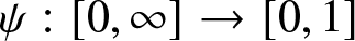 psi colon left bracket 0 comma infinity right bracket right arrow left bracket 0 comma 1 right bracket