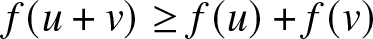 f left parenthesis u plus v right parenthesis greater than or equals f left parenthesis u right parenthesis plus f left parenthesis v right parenthesis