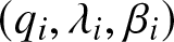 left parenthesis qi comma lamda i comma beta i right parenthesis