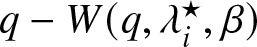 q minus upper W left parenthesis q comma lamda i star comma beta right parenthesis