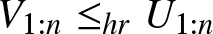 upper V 1 colon n less than or equals hrU 1 colon n
