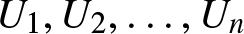 upper U 1 comma upper U 2 comma ellipsis comma Un