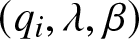 left parenthesis qi comma lamda comma beta right parenthesis