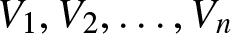 upper V 1 comma upper V 2 comma ellipsis comma Vn