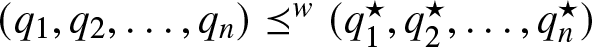 left parenthesis q 1 comma q 2 comma ellipsis comma qn right parenthesis precedes above single line equals sign w left parenthesis q 1 star comma q 2 star comma ellipsis comma qn star right parenthesis