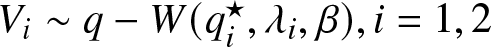 Vi tilde q minus upper W left parenthesis qi star comma lamda i comma beta right parenthesis comma i equals 1 comma 2