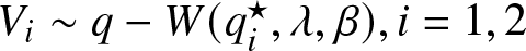 Vi tilde q minus upper W left parenthesis qi star comma lamda comma beta right parenthesis comma i equals 1 comma 2
