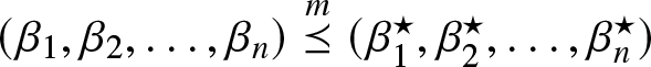 left parenthesis beta 1 comma beta 2 comma ellipsis comma beta n right parenthesis backslash stackrelm precedes above single line equals sign left parenthesis beta 1 star comma beta 2 star comma ellipsis comma beta n star right parenthesis