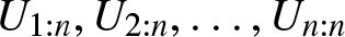 upper U 1 colon n comma upper U 2 colon n comma ellipsis comma Un colon n