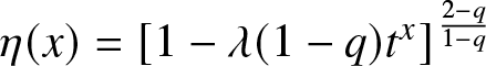 eta left parenthesis x right parenthesis equals left bracket 1 minus lamda left parenthesis 1 minus q right parenthesis tx right bracket 2 minus q 1 minus q