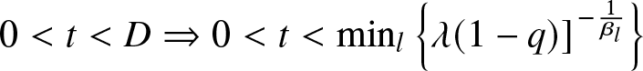 0 less than t less than upper D right double arrow 0 less than t less than minl left brace lamda left parenthesis 1 minus q right parenthesis right bracket minus 1 beta l right brace