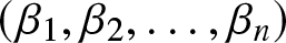 left parenthesis beta 1 comma beta 2 comma ellipsis comma beta n right parenthesis
